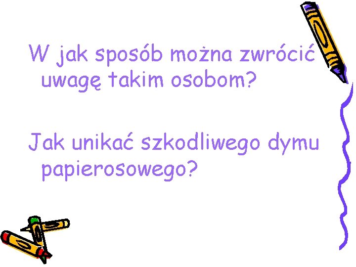 W jak sposób można zwrócić uwagę takim osobom? Jak unikać szkodliwego dymu papierosowego? 