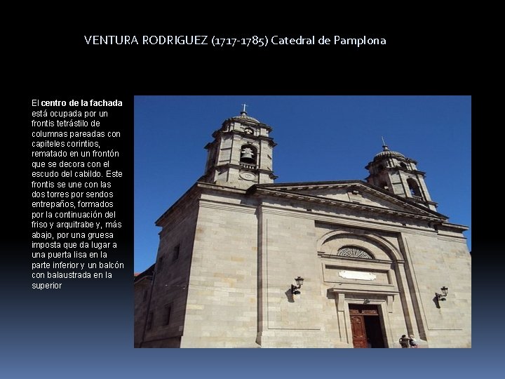 VENTURA RODRIGUEZ (1717 -1785) Catedral de Pamplona El centro de la fachada está ocupada