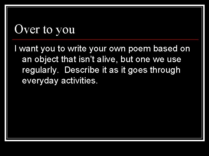 Over to you I want you to write your own poem based on an