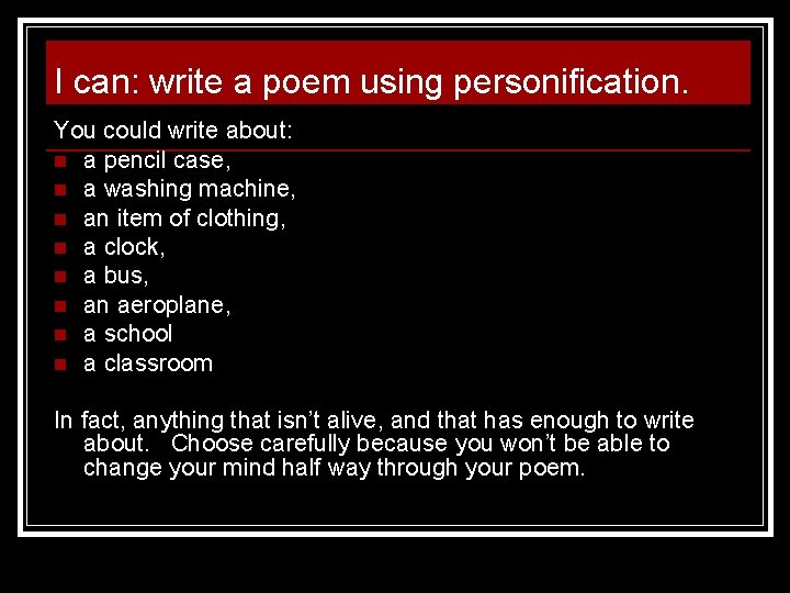 I can: write a poem using personification. You could write about: n a pencil