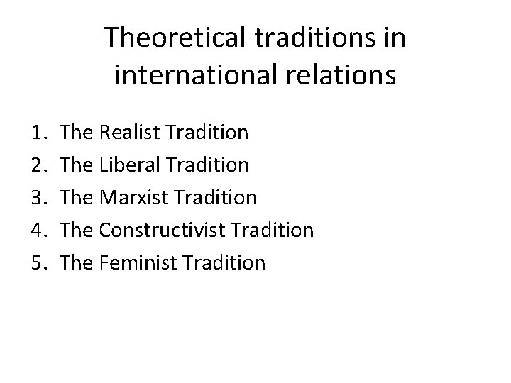 Theoretical traditions in international relations 1. 2. 3. 4. 5. The Realist Tradition The