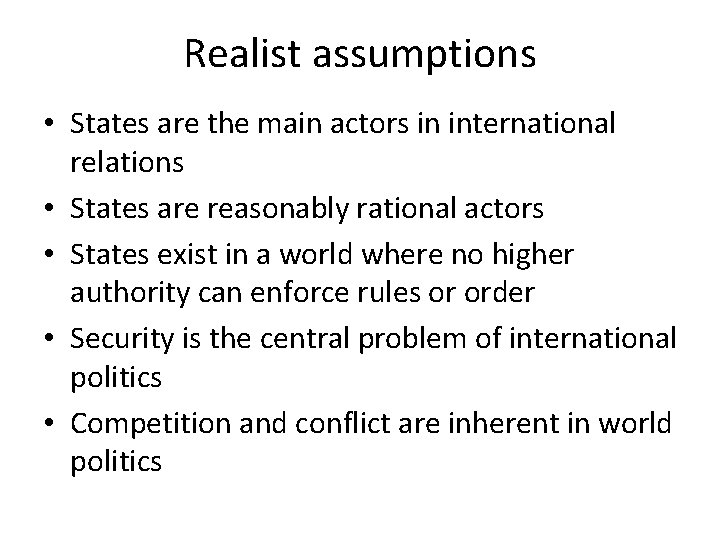 Realist assumptions • States are the main actors in international relations • States are