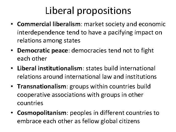 Liberal propositions • Commercial liberalism: market society and economic interdependence tend to have a