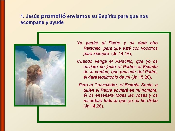 1. Jesús prometió enviarnos su Espíritu para que nos acompañe y ayude Yo pediré