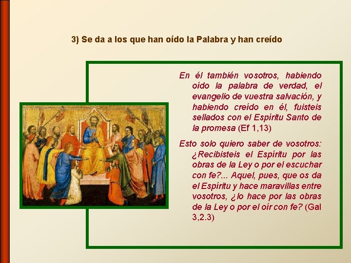 3) Se da a los que han oído la Palabra y han creído En