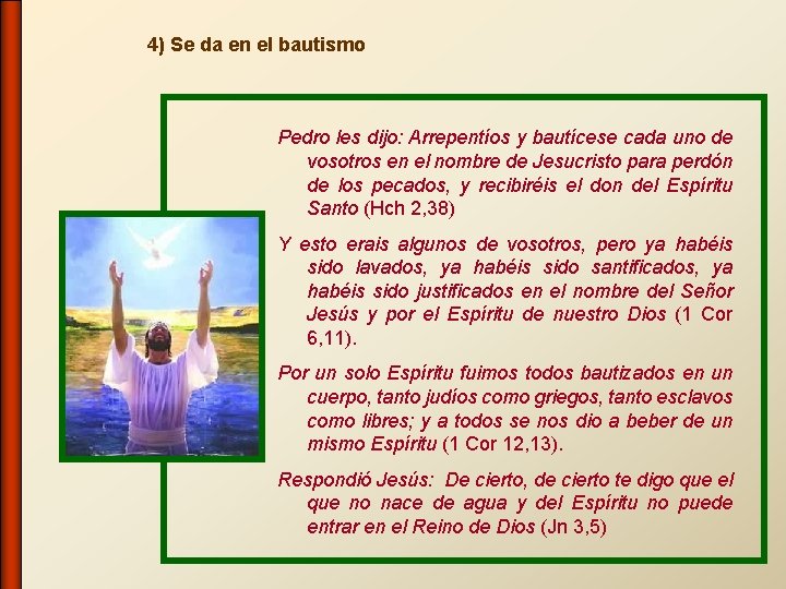 4) Se da en el bautismo Pedro les dijo: Arrepentíos y bautícese cada uno