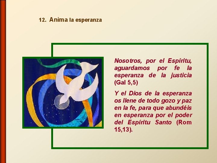 12. Anima la esperanza Nosotros, por el Espíritu, aguardamos por fe la esperanza de