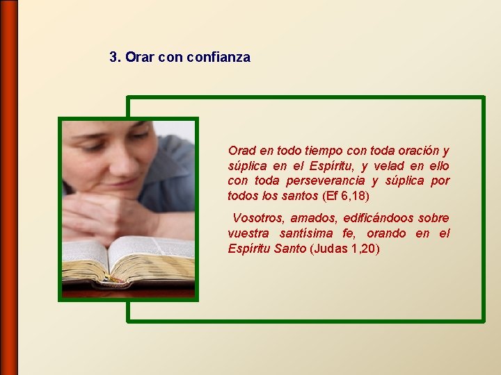 3. Orar confianza Orad en todo tiempo con toda oración y súplica en el