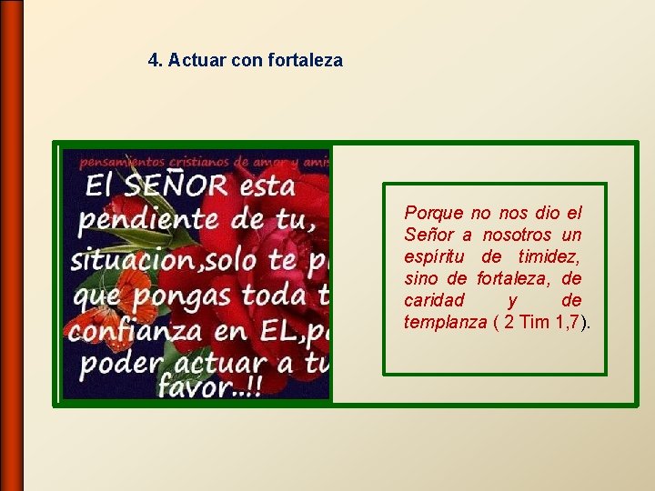 4. Actuar con fortaleza Porque no nos dio el Señor a nosotros un espíritu