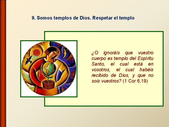 9. Somos templos de Dios. Respetar el templo ¿O ignoráis que vuestro cuerpo es