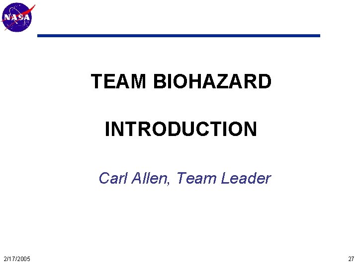 Mars Technology Program TEAM BIOHAZARD INTRODUCTION Carl Allen, Team Leader 2/17/2005 27 