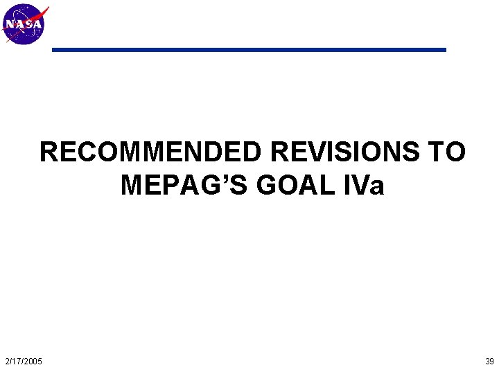 Mars Technology Program RECOMMENDED REVISIONS TO MEPAG’S GOAL IVa 2/17/2005 39 
