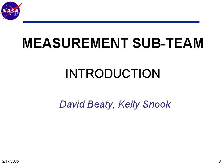 Mars Technology Program MEASUREMENT SUB-TEAM INTRODUCTION David Beaty, Kelly Snook 2/17/2005 8 