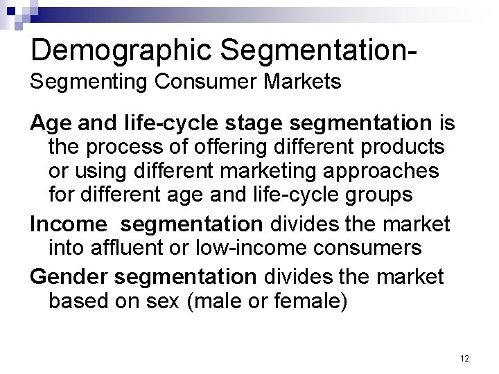 Demographic Segmentation. Segmenting Consumer Markets Age and life-cycle stage segmentation is the process of
