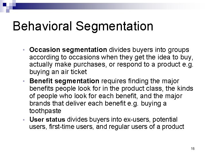 Behavioral Segmentation Occasion segmentation divides buyers into groups according to occasions when they get