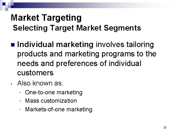 Market Targeting Selecting Target Market Segments n • Individual marketing involves tailoring products and