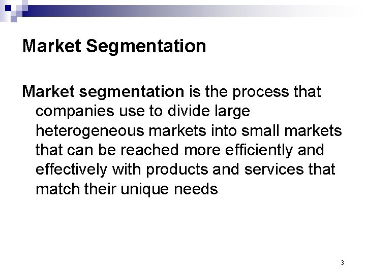 Market Segmentation Market segmentation is the process that companies use to divide large heterogeneous