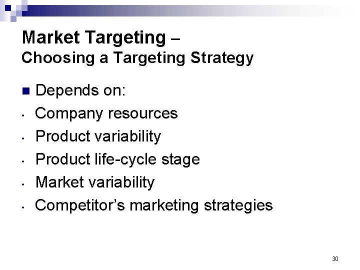 Market Targeting – Choosing a Targeting Strategy n • • • Depends on: Company