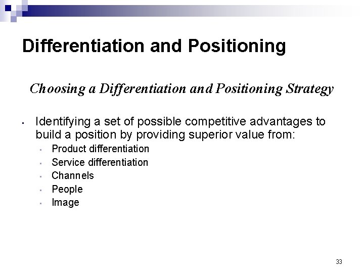 Differentiation and Positioning Choosing a Differentiation and Positioning Strategy • Identifying a set of