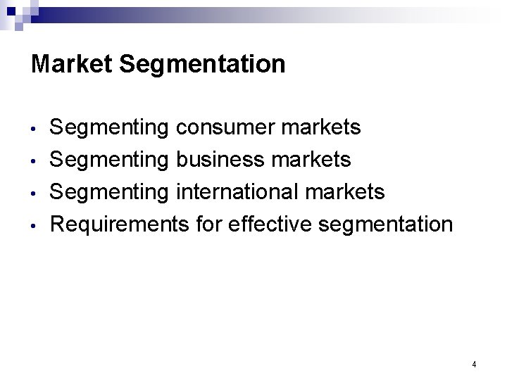 Market Segmentation • • Segmenting consumer markets Segmenting business markets Segmenting international markets Requirements