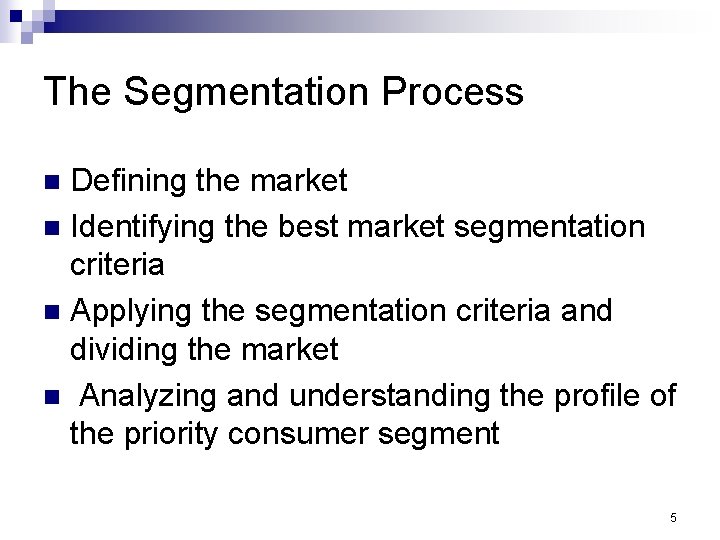 The Segmentation Process Defining the market n Identifying the best market segmentation criteria n