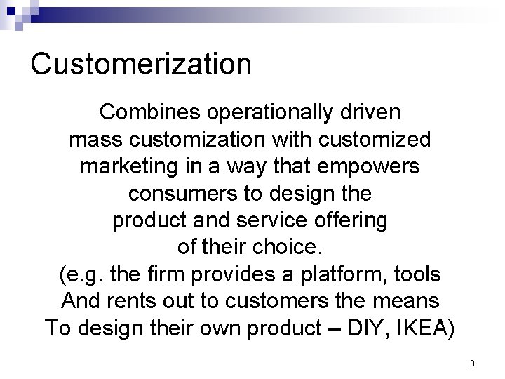 Customerization Combines operationally driven mass customization with customized marketing in a way that empowers