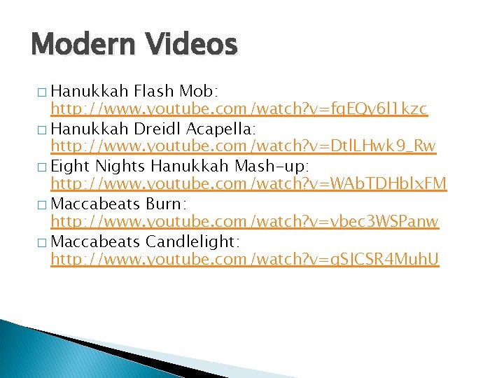 Modern Videos � Hanukkah Flash Mob: http: //www. youtube. com/watch? v=fq. EQy 6 l