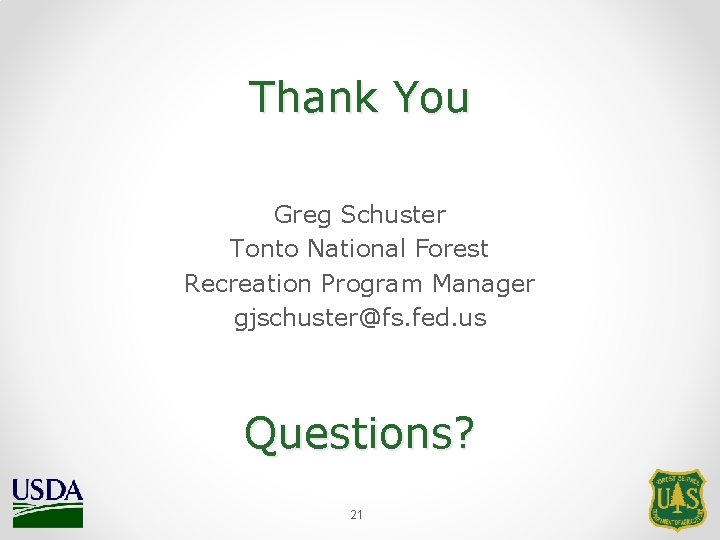 Thank You Greg Schuster Tonto National Forest Recreation Program Manager gjschuster@fs. fed. us Questions?