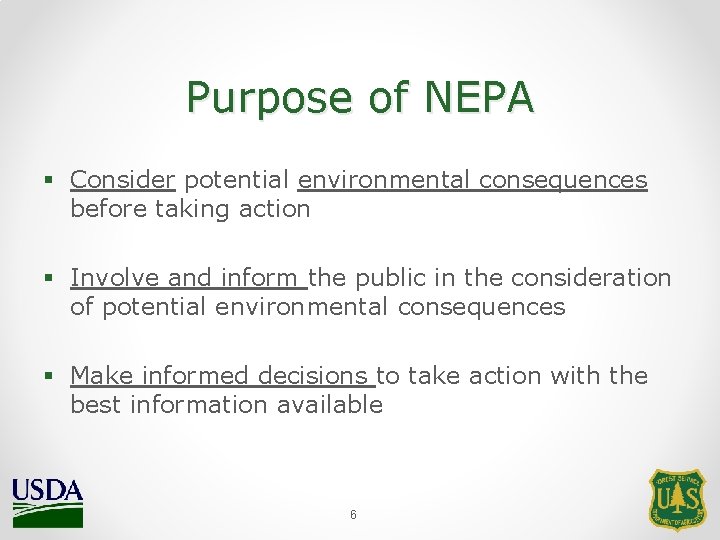 Purpose of NEPA § Consider potential environmental consequences before taking action § Involve and