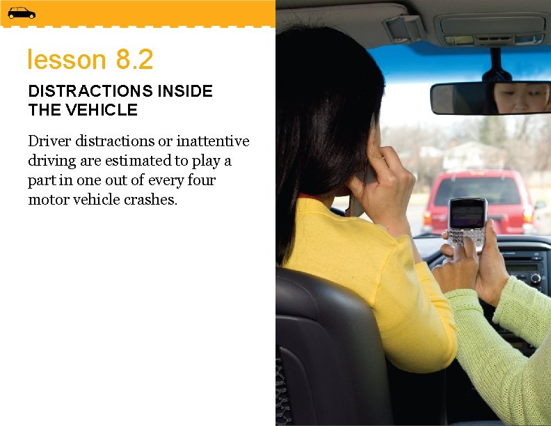 lesson 8. 2 DISTRACTIONS INSIDE THE VEHICLE Driver distractions or inattentive driving are estimated