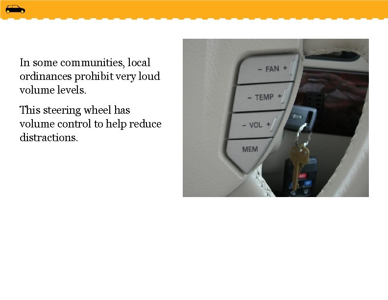 In some communities, local ordinances prohibit very loud volume levels. This steering wheel has