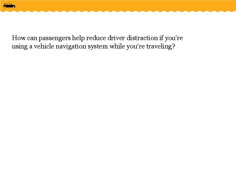 How can passengers help reduce driver distraction if you’re using a vehicle navigation system