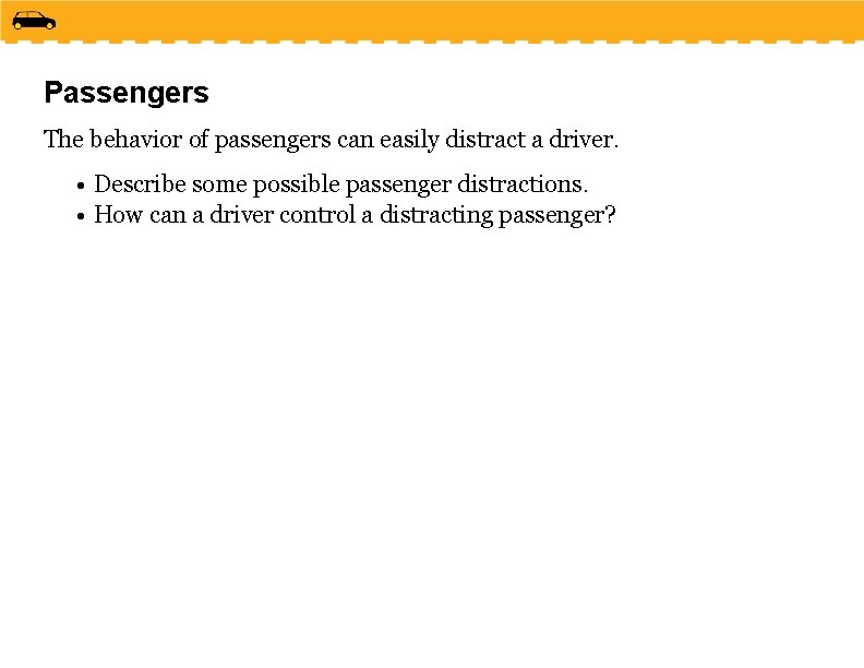 Passengers The behavior of passengers can easily distract a driver. • Describe some possible