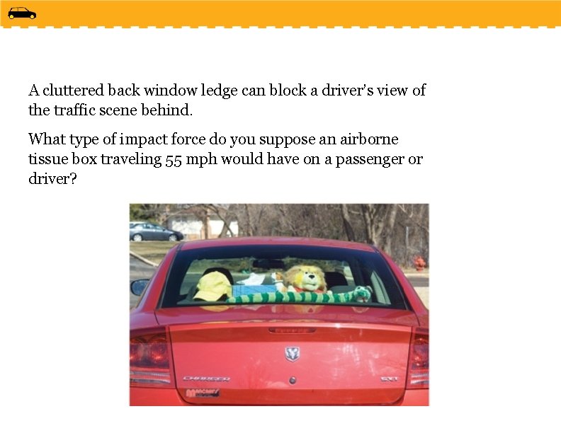 A cluttered back window ledge can block a driver’s view of the traffic scene