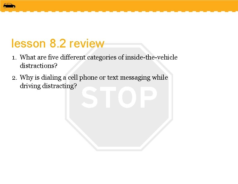 lesson 8. 2 review 1. What are five different categories of inside-the-vehicle distractions? 2.