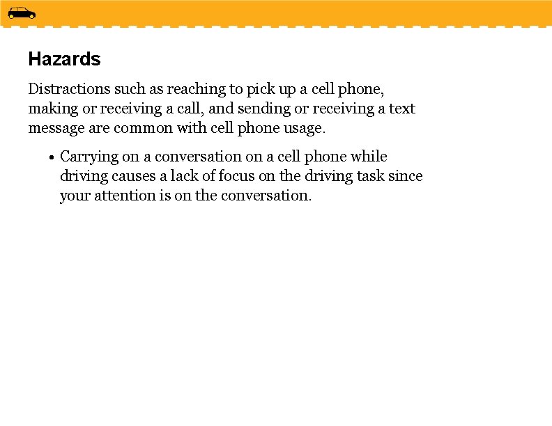 Hazards Distractions such as reaching to pick up a cell phone, making or receiving