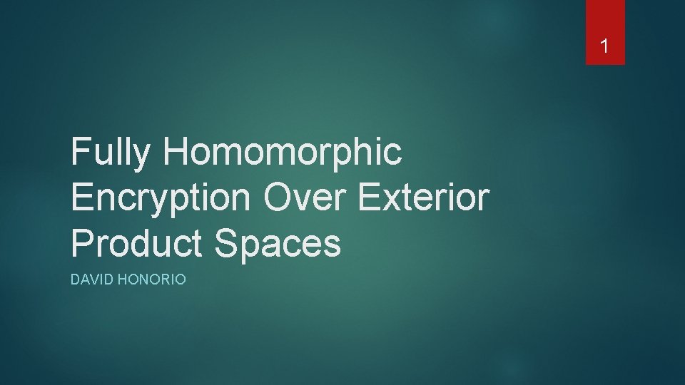 1 Fully Homomorphic Encryption Over Exterior Product Spaces DAVID HONORIO 