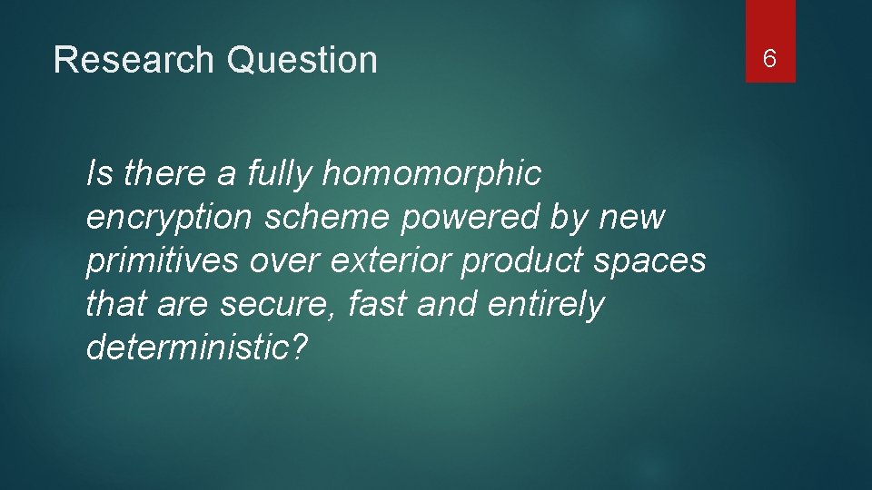 Research Question Is there a fully homomorphic encryption scheme powered by new primitives over