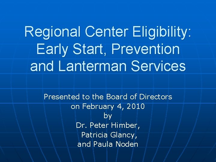 Regional Center Eligibility: Early Start, Prevention and Lanterman Services Presented to the Board of