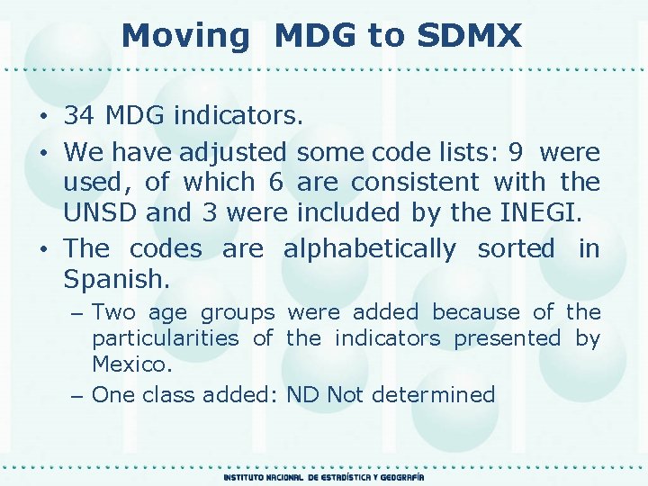 Moving MDG to SDMX • 34 MDG indicators. • We have adjusted some code