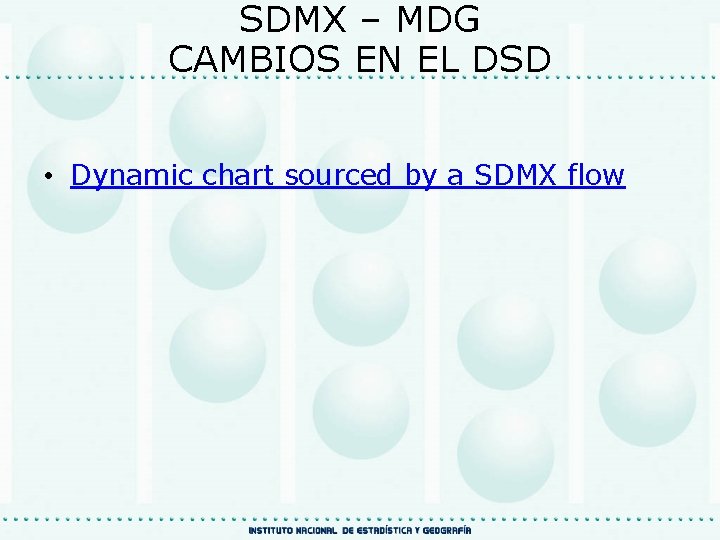 SDMX – MDG CAMBIOS EN EL DSD • Dynamic chart sourced by a SDMX