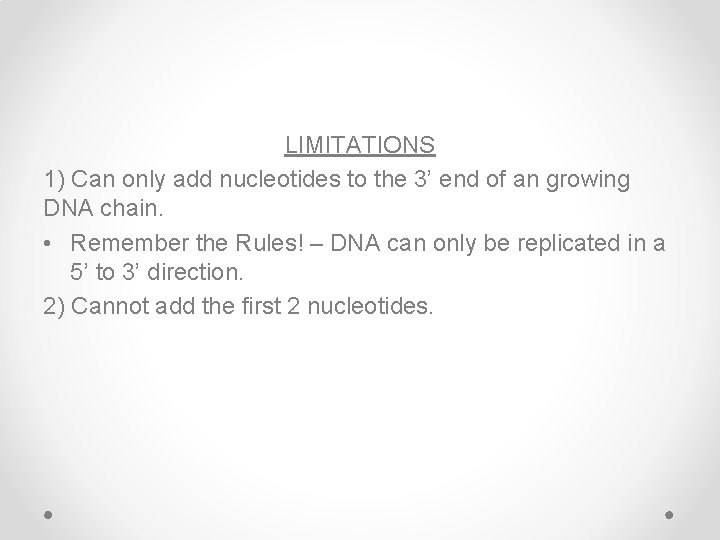 LIMITATIONS 1) Can only add nucleotides to the 3’ end of an growing DNA