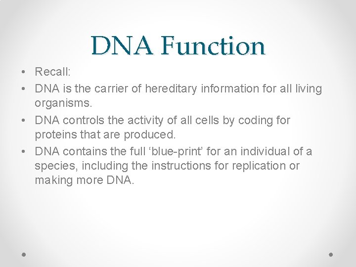 DNA Function • Recall: • DNA is the carrier of hereditary information for all