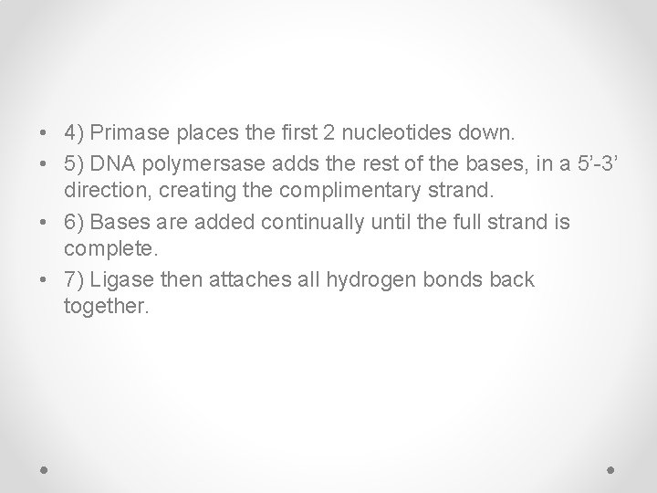  • 4) Primase places the first 2 nucleotides down. • 5) DNA polymersase