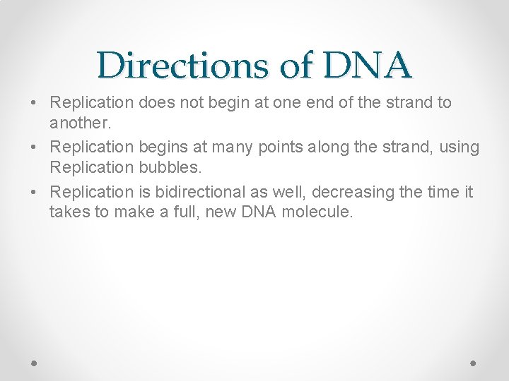 Directions of DNA • Replication does not begin at one end of the strand