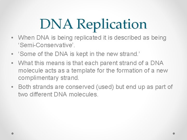 DNA Replication • When DNA is being replicated it is described as being ‘Semi-Conservative’.