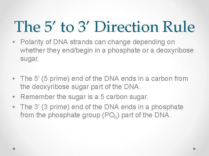 The 5’ to 3’ Direction Rule • Polarity of DNA strands can change depending