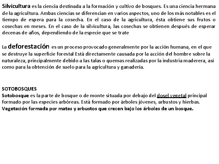 Silvicultura es la ciencia destinada a la formación y cultivo de bosques. Es una