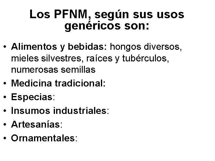 Los PFNM, según sus usos genéricos son: • Alimentos y bebidas: hongos diversos, mieles
