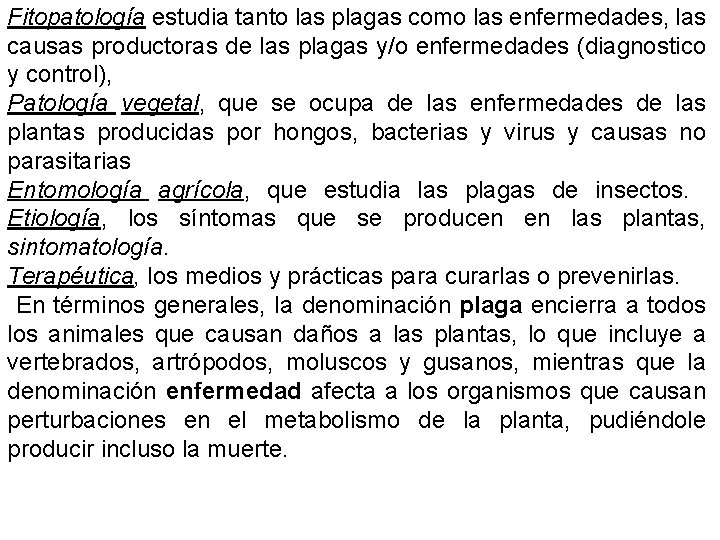 Fitopatología estudia tanto las plagas como las enfermedades, las causas productoras de las plagas